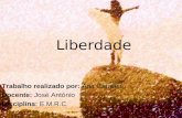 Liberdade Trabalho realizado por: Ana Carreira Docente: José António Disciplina: E.M.R.C.