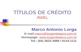 TÍTULOS DE CRÉDITO AVAL Marco Antonio Lorga E-mail:marco@lorgamikejevs.com.brmarco@lorgamikejevs.com.br Homepage: .