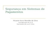 Segurança em Sistemas de Pagamentos Ricardo Nuno Mendão da Silva rnsilva@student.dei.uc.pt rnsilva.