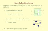 1 Restrições Booleanas O domínio dos Booleanos (ou variáveis 0/1) tem especial aplicação em aplicações –Envolvendo circuitos digitais Exemplo: Circuito.