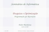 1 Junho 2005Seminários de Informática – Pesquisa e Optimização 1 Seminários de Informática Pesquisa e Optimização Programação por Restrições Pedro Barahona.