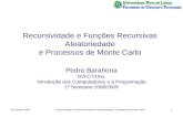 Recursividade e Funções Recursivas Aleatoriedade e Processos de Monte Carlo Pedro Barahona DI/FCT/UNL Introdução aos Computadores e à Programação 1º Semestre.