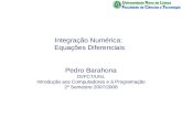 Integração Numérica: Equações Diferenciais Pedro Barahona DI/FCT/UNL Introdução aos Computadores e à Programação 2º Semestre 2007/2008.