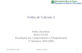 25 de Maio de 2006Folha de Cálculo1 Folha de Cálculo 2 Pedro Barahona DI/FCT/UNL Introdução aos Computadores e à Programação 2º Semestre 2005/2006.