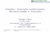 13 Outubro 2006Funções, Execução Condicional, Recursividade e Iteração1 Jorge Cruz DI/FCT/UNL Introdução aos Computadores e à Programação 1º Semestre 2006/2007.