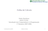 7 de Dezembro de 2007Folha de Cálculo1 Pedro Barahona DI/FCT/UNL Introdução aos Computadores e à Programação 1º Semestre 2007/2008.