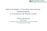 Recursividade e Funções Recursivas Aleatoriedade e Processos de Monte Carlo Pedro Barahona DI/FCT/UNL Introdução aos Computadores e à Programação 2º Semestre.