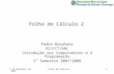 7 de Dezembro de 2007Folha de Cálculo1 Folha de Cálculo 2 Pedro Barahona DI/FCT/UNL Introdução aos Computadores e à Programação 1º Semestre 2007/2008.
