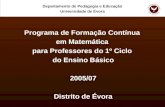 Programa de Formação Contínua em Matemática para Professores do 1º Ciclo do Ensino Básico 2005/07 Distrito de Évora Departamento de Pedagogia e Educação.