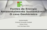 Fontes de Energia Ambientalmente Sustentáveis: O caso Geotérmico Apresentação: Antonio Fernando Cardeal Gilmar Alves Luiz Henrique Silva.