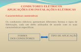 CONDUTORES ELÉTRICOS APLICAÇÕES EM INSTALAÇÕES ELÉTRICAS Características construtivas Os condutores elétricos apresentam diferentes formas e tipos de fabricação,