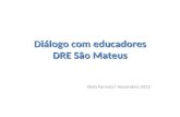 Diálogo com educadores DRE São Mateus Stela Ferreira Novembro 2012.