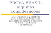 PROVA BRASIL algumas considerações Referencial de expectativas para o desenvolvimento da competência leitora e escritora no Ciclo II do Ensino Fundamental.