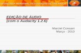 EDIÇÃO DE ÁUDIO (com o Audacity 1.2.6) Marciel Consani Março - 2010.