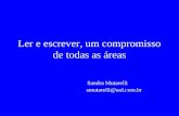 Ler e escrever, um compromisso de todas as áreas Sandra Mutarelli smutarelli@uol.com.br.
