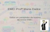 EMEI Profª Maria Dailce Saiba um pouquinho da história da nossa EMEI.