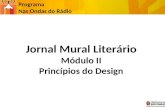 Programa Nas Ondas do Rádio Jornal Mural Literário Módulo II Princípios do Design.