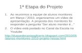 1ª Etapa do Projeto 1.Ao reunirmos a equipe de alunos monitores em Março / 2010, organizamos um vídeo de apresentação. A proposta dos monitores foi responder.