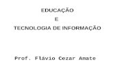 EDUCAÇÃO E TECNOLOGIA DE INFORMAÇÃO Prof. Flávio Cezar Amate.