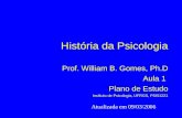 História da Psicologia Prof. William B. Gomes, Ph.D Aula 1 Plano de Estudo Instituto de Psicologia, UFRGS, PSI01221 Atualizada em 09/03/2006.