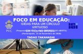 FOCO EM EDUCAÇÃO: IDÉIAS PARA UM CÍRCULO VIRTUOSO EM TICs NO BRASIL (Preparada para o Encontro UNIVERSIDADE ABERTA) TADAO TAKAHASHI (Florianópolis, 15.