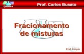 Prof. Busato Química Prof. Carlos Busato Fracionamento de misturas.