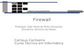 Firewall Professor: João Paulo de Brito Gonçalves Disciplina: Serviços de Redes Campus Cachoeiro Curso Técnico em Informática Campus Cachoeiro Curso Técnico.