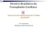 Diretriz Brasileira de Transplante Cardíaco Santa Casa de Misericórdia de Curitiba 28.08.2009 R1 Cardiologia RICARDO VANZIN DA ROCHA.