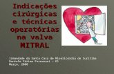 Indicações cirúrgicas e técnicas operatórias na valva MITRAL Irmandade da Santa Casa de Misericórdia de Curitiba Daniele Fátima Fornazari – E1 Março, 2008.