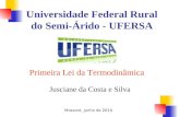 Primeira Lei da Termodinâmica Jusciane da Costa e Silva Universidade Federal Rural do Semi-Árido - UFERSA Mossoró, Junho de 2010.