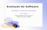 Evolução do Software Introdução à Ciência da Computação Facin-PUCRS Material adaptado do texto original de Douglas José Peixoto de Azevedo UFRGS - Informática.