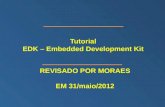 Tutorial EDK – Embedded Development Kit REVISADO POR MORAES EM 31/maio/2012.