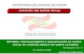 SECRETARIA DE ESTADO DA SAÚDE OFICINA: FORTALECIMENTO E QUALIFICAÇÃO DA SAÚDE BUCAL NA ATENÇÃO BÁSICA EM SANTA CATARINA Florianópolis, 30 e 31 de outubro.
