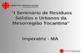 I Seminário de Resíduos Sólidos e Urbanos da Mesorregião Tocantina Imperatriz - MA I Seminário de Resíduos Sólidos e Urbanos da Mesorregião Tocantina Imperatriz.