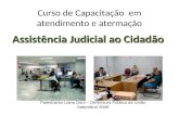 Curso de Capacitação em atendimento e atermação Assistência Judicial ao Cidadão Palestrante Liana Dani – Defensora Pública da União Setembro/ 2008.