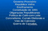 Governo Provisório República Velha Encilhamento Constituição de 1891 Oligarquias Republicanas Política do Café-com-Leite Coronelismo, Currais Eleitorais.