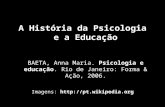 A História da Psicologia e a Educação BAETA, Anna Maria. Psicologia e educação. Rio de Janeiro: Forma & Ação, 2006. Imagens: .