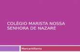 COLÉGIO MARISTA NOSSA SENHORA DE NAZARÉ Mercantilismo.