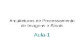 Arquiteturas de Processamento de Imagens e Sinais Aula-1.