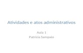 Atividades e atos administrativos Aula 1 Patrícia Sampaio.
