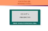 PROF. PAULO GONZAGA, MSc. OS 4 Ps: PRODUTO GESTÃO DE MARKETING.