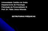 Universidade Católica de Goiás Departamento de Psicologia Psicologia da Personalidade III Prof. Dr. Fábio Jesus Miranda ESTRUTURAS PSÍQUICAS.