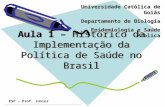 ESP – Prof. Júnior Aula 1 – Histórico da Implementação da Política de Saúde no Brasil Universidade Católica de Goiás Departamento de Biologia Epidemiologia.