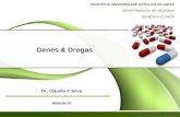 Genes & Drogas PONTIFÍCIA UNIVERSIDADE CATÓLICA DE GOIÁS DEPARTAMENTO DE MEDICINA GENÉTICA CLÍNICA Dr. Cláudio C Silva Módulo VI.