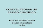 COMO ELABORAR UM ARTIGO CIENTÍFICO Prof. Dr. Nonato Souto Doutor em Zoologia Unifap.