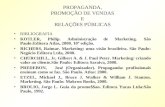 PROPAGANDA, PROMOÇÃO DE VENDAS E RELAÇÕES PÚBLICAS BIBLIOGRAFIA KOTLER, Philip. Administração de Marketing. São Paulo:Editora Atlas, 2000. 10º edição.