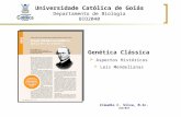 Universidade Católica de Goiás Departamento de Biologia BIO2040 Genética Clássica Aspectos Históricos Leis Mendelianas Cláudio C. Silva, M.Sc. UCG/BIO.