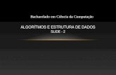 ALGORÍTMOS E ESTRUTURA DE DADOS SLIDE - 2 Bacharelado em Ciência da Computação.