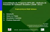 MPS.BR – Melhoria de Processo do Software Brasileiro Consolidação do Programa MPS.BR - Melhoria de Processo do Software Brasileiro (2008- 2011) Projeto.