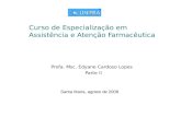 Curso de Especialização em Assistência e Atenção Farmacêutica Profa. Msc. Edyane Cardoso Lopes Parte II Santa Maria, agosto de 2008.